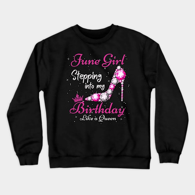 June Girl Stepping Into My Birthday Like A Queen Funny Birthday Gift Cute Crown Letters Crewneck Sweatshirt by JustBeSatisfied